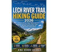Lech River Trail Hiking Guide 2026: Austria’s Ultimate Alpine Walking Adventure with Scenic River Paths, Alpine Villages, Day Hikes, Route Planning, and Self-Guided Trekking Routes: 29
