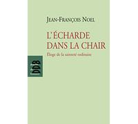 L'écharde dans la chair: Eloge de la sainteté ordinaire