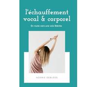 l'échauffement vocal et corporel: En route vers une voix libérée