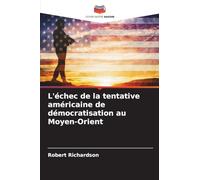 L'échec de la tentative américaine de démocratisation au Moyen-Orient