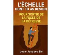 L'ÉCHELLE DONT TU AS BESOIN POUR SORTIR DE LA FOSSE DE LA DÉTRESSE