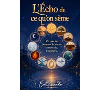 L'Écho de ce qu’on sème: Ce que tu donnes, la vie te le renvoie. Toujours.