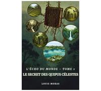 L'Écho du monde - Tome 1: Le Secret des quipus célestes