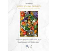 Lecker. Schlank. Glücklich: Das Keto-Kochbuch für dein Wohlgefühl