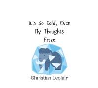 LeClair It's So Cold, Even My Thoughts Froze (Copertina rigida)