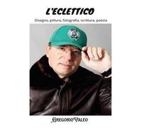 L'eclettico. Disegno, pittura, fotografia, scrittura, poesia