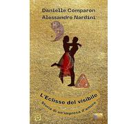 L'eclisse del visibile. Storia di un'impresa d'amore