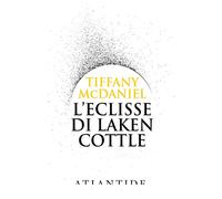 L'ECLISSE DI LAKEN COTTLE - TIFFANY MCDANIEL - 2022 - Atlantide (Roma)