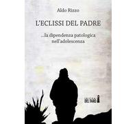 L'eclissi del padre. La dipendenza patologica nell'adolescenza