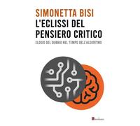 L'eclissi del pensiero critico. Elogio del dubbio nel tempo dell'algoritmo