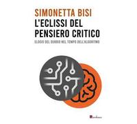 L'eclissi del pensiero critico. Elogio del dubbio nel tempo dell'algoritmo