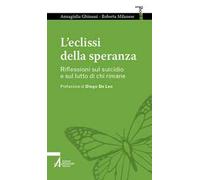 L'eclissi della speranza. Riflessioni sul suicidio e sul lutto di chi rima...