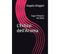 L'Eclissi dell'Aroma: Saga Il Respiro dei Sette