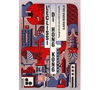 L'eclissi di Hong Kong. Topografia di una città in tumulto