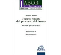 L'eclissi silente del processo del lavoro. Riscontri per un rilancio - Rom...