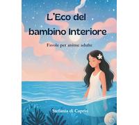L'eco del bambino interiore: Favole per anime adulte