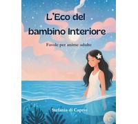 L'eco del bambino interiore: Favole per anime adulte