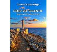L'eco del Salento. Respirando l'aria della mia terra. Nuova ediz.