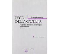 L'eco della caverna. Ricerche di filosofia della logica e della mente