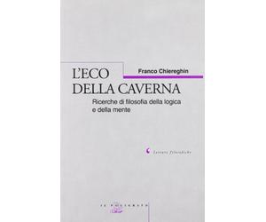 L'eco della caverna. Ricerche di filosofia della logica e della mente