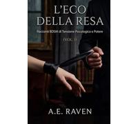 L'Eco della Resa: Racconti BDSM di Tensione Psicologica e Potere