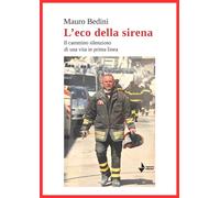 L'eco della sirena. Il cammino silenzioso di una vita in prima linea