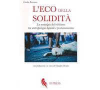 L'eco della solidità: La nostalgia del richiamo tra antropologia liquida e postumanesimo: La nostalgia del richiamo tra antropologia liquida e postumanesimo