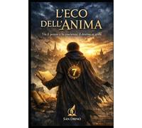 L'ECO DELL'ANIMA: TRA IL POTERE E LA COSCIENZA, IL DESTINO SI SVELA.
