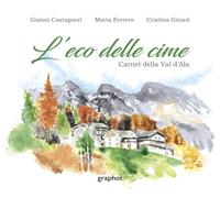L'eco delle cime. Carnet della Val d'Ala. Ediz. illustrata | libro