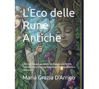 L'Eco delle Rune Antiche: Libro da Colorare per Adulti. 40 Disegni unici di Elfi, Fate, Streghe e Creature Magiche per il Rilassamento e l'Antistress.