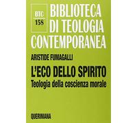 L'eco dello spirito. Teologia della coscienza morale