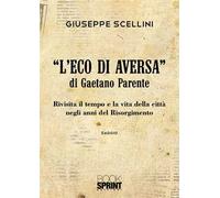 «L' eco di Aversa» di Gaetano Parente. Rivisita il tempo e le vita della città negli anni del Risorgimento