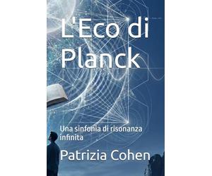 L'Eco di Planck: Una sinfonia di risonanza infinita).