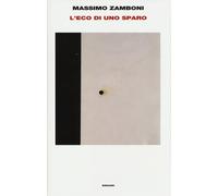 L'eco di uno sparo - Zamboni Massimo