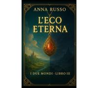 L'eco Eterna: Terzo libro della saga dei Due Mondi