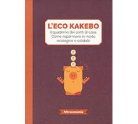 L' eco kakebo. Il quaderno dei conti di casa. Come risparmiare in modo ecologico e solidale