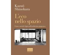 L'ECO NELLO SPAZIO. FORME, METODI E LOGICA NELL'ARCHITETTURA GIAPPONESE -