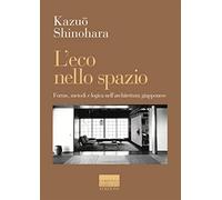 L'ECO NELLO SPAZIO. FORME, METODI E LOGICA NELL'ARCHITETTURA GIAPPONESE -
