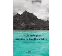 L'école ambiguë : histoires de familles à Tahiti