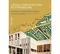L'école d'architecture de Strasbourg (1921-2021): Une douce modernité en Alsace