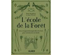 L'école de la forêt: Jeux et apprentissages dans les bois pour aventuriers en herbe