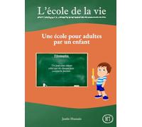 L'école de la vie: Une école pour adultes par un enfant