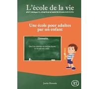L'école de la vie: Une école pour adultes par un enfant