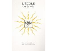 L'ÉCOLE de la vie: Une invitation à douter pour mieux comprendre