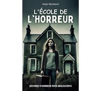 L'ÉCOLE DE L'HORREUR: Livre d'histoires d'horreur pour adolescents et jeunes adultes | 5 aventures effrayantes et captivantes pour amateurs de thriller et de frissons.