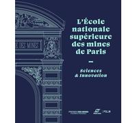 L'Ecole nationale supérieure des mines de Paris: Sciences et Innovation