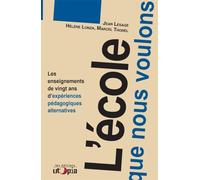 L'école que nous voulons : Les enseignements de vingt ans d'expériences pédagogiques alternatives: Les enseignements de vingt ans d'expériences pédagogique alternative
