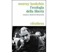 L'ecologia della libertà. Emergenza e dissoluzione della gerarchia