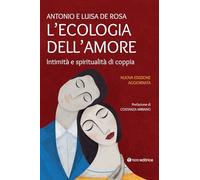 L'ecologia dell'amore. Intimità e spiritualità di coppia. Nuova ediz.