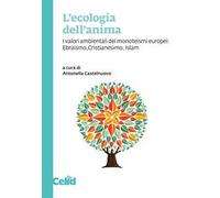 L'ecologia dell'anima. I valori ambientali dei monoteismi europei: Ebraismo, Cristianesimo, Islam